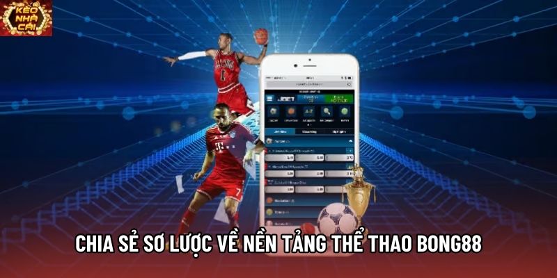 Chia sẻ sơ lược về nền tảng thể thao Bong88 Chia sẻ sơ lược về nền tảng thể thao Bong88