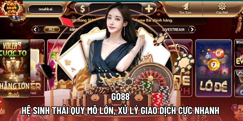 Go88 | Hệ Sinh Thái Quy Mô Lớn, Xử Lý Giao Dịch Cực Nhanh 