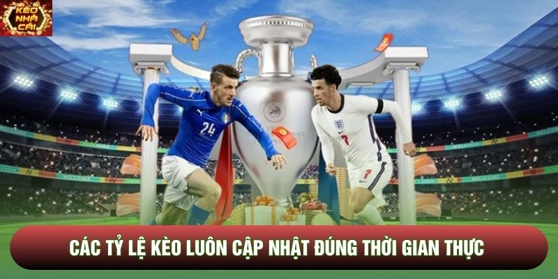 Các tỷ lệ kèo luôn cập nhật đúng thời gian thực Các tỷ lệ kèo luôn cập nhật đúng thời gian thực