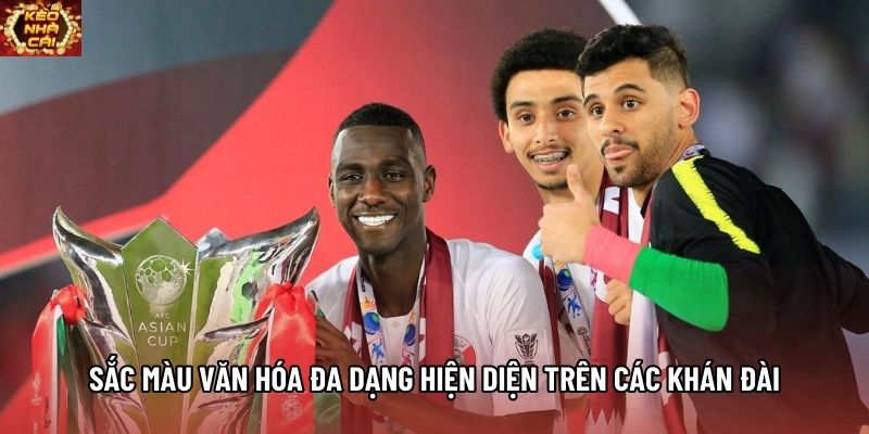 Sắc màu văn hóa đa dạng hiện diện trên các khán đài