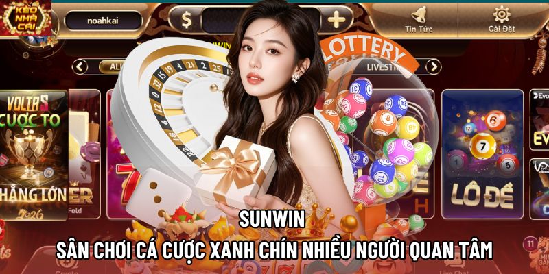 Sunwin | Sân Chơi Cá Cược Xanh Chín Nhiều Người Quan Tâm