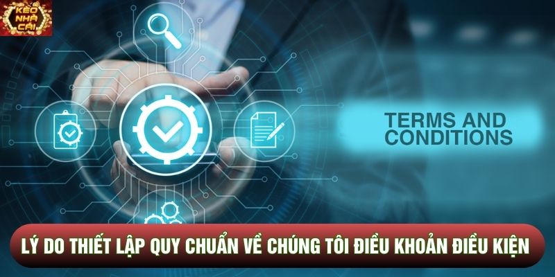 Lý do thiết lập quy chuẩn về chúng tôi điều khoản và điều kiện