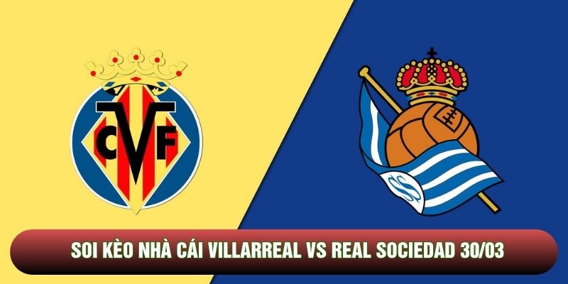 Soi kèo nhà cái Villarreal vs Real Sociedad 30/03 - La Liga